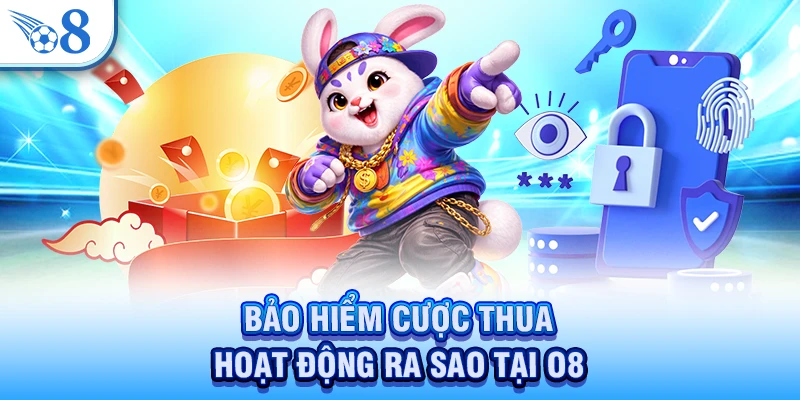 Bảo hiểm cược thua hoạt động ra sao tại O8