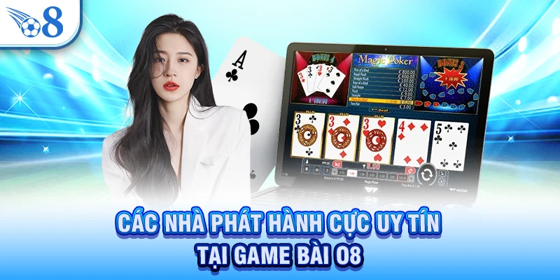 Các nhà phát hành cực uy tín tại game bài O8