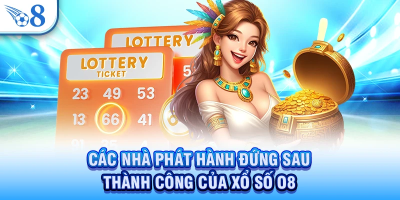 Xổ Số O8 - Cơ Hội Đổi Đời Từ Vòng Quay Định Mệnh 2026 3 Các nhà phát hành đứng sau thành công của xổ số O8