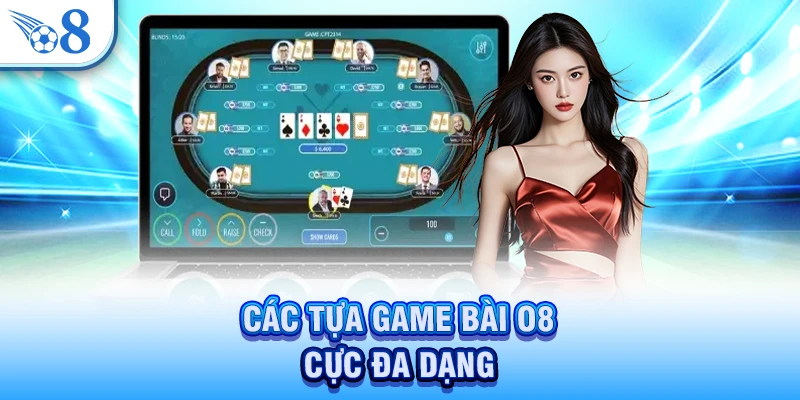Các tựa game bài O8 cực đa dạng