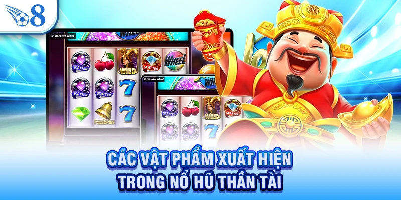 Nổ Hũ Thần Tài - Săn Hũ Khủng, Trúng Lớn Sau Vài Lượt Quay 3 Các vật phẩm xuất hiện trong nổ hũ Thần Tài