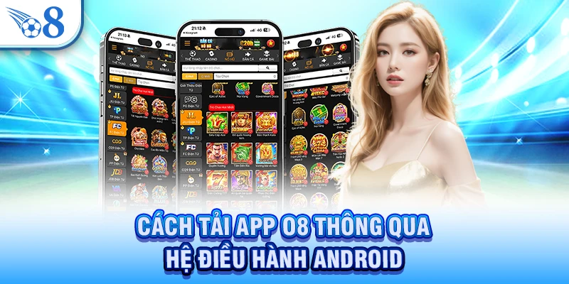 Cách tải app O8 thông qua hệ điều hành Android