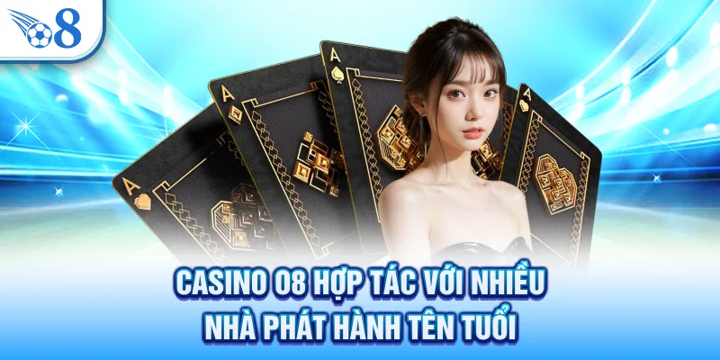 Casino O8 - Địa Chỉ Gây Chú Ý Với Dealer Thật 100% 2 Casino O8 hợp tác với nhiều nhà phát hành tên tuổi