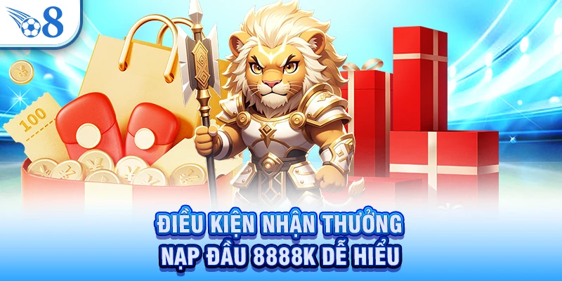 Thưởng Nạp Đầu 8888K - Nhận Ngay Ưu Đãi Cực Lớn Với Lần Đầu 4 Điều kiện nhận thưởng nạp đầu 8888K dễ hiểu