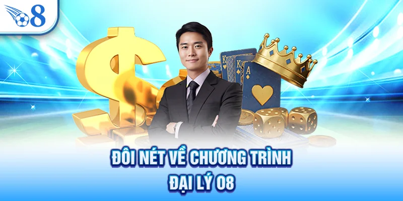 Đôi nét về chương trình đại lý O8