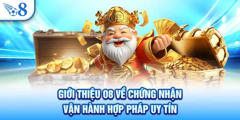 Giới Thiệu O8 - Sân Chơi Giải Trí Đẳng Cấp Và Uy Tín Nhất 2 Giới thiệu O8 về chứng nhận vận hành hợp pháp uy tín