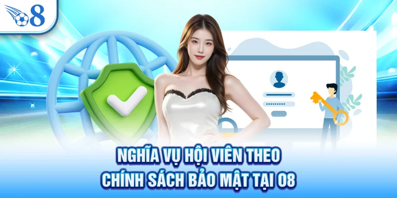 Chính Sách Bảo Mật - An Toàn Tuyệt Đối Cho Người Chơi Tại O8 3 Nghĩa vụ hội viên theo chính sách bảo mật tại O8