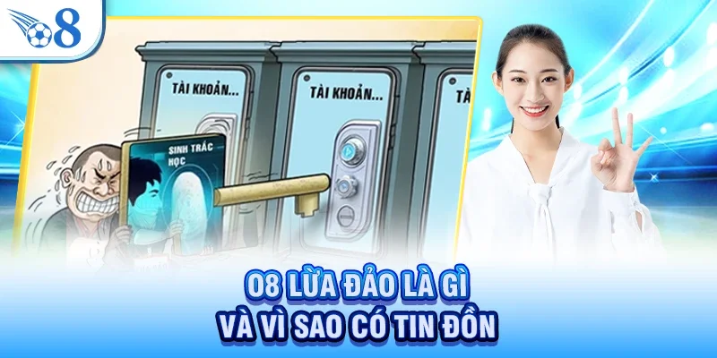 Sự Thật Về Tin Đồn O8 Lừa Đảo - Cảnh Báo Chính Xác 2 O8 lừa đảo là gì và vì sao có tin đồn