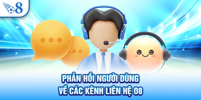 Phản hồi người dùng về các kênh liên hệ O8