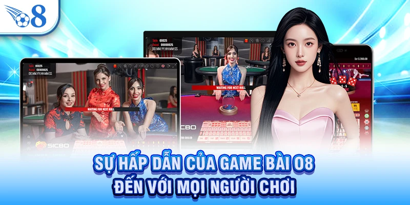 Sự hấp dẫn của game bài O8 đến với mọi người chơi