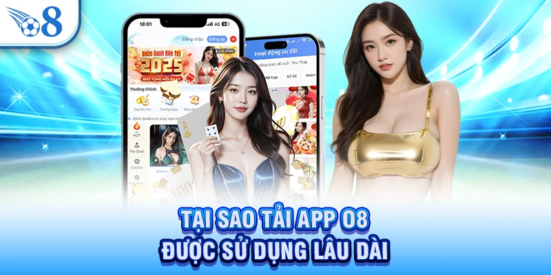 Tại sao tải app O8 được sử dụng lâu dài