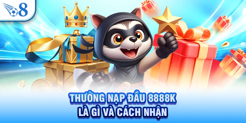 Thưởng Nạp Đầu 8888K - Nhận Ngay Ưu Đãi Cực Lớn Với Lần Đầu 2 Thưởng nạp đầu 8888K là gì và cách nhận