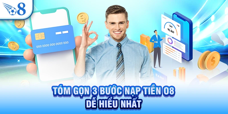 Nạp Tiền O8 - Thành Công Chỉ Với 3 Bước Làm Đơn Giản 1 Tóm gọn 3 bước nạp tiền O8 dễ hiểu nhất