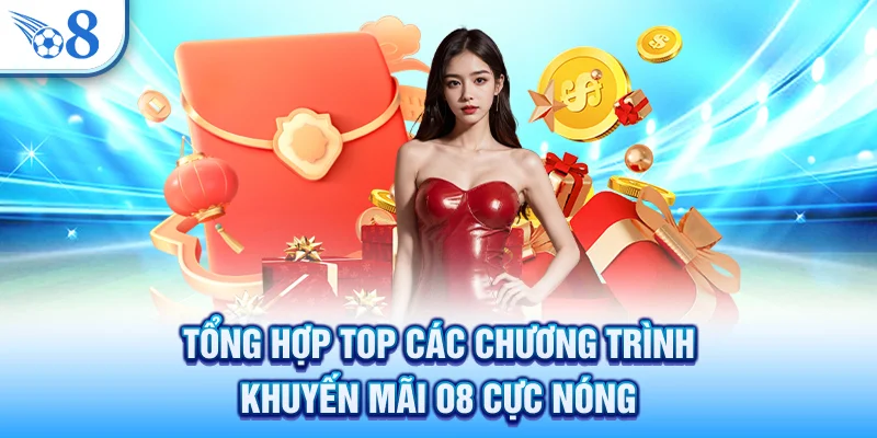 Tổng hợp top các chương trình khuyến mãi O8 cực nóng